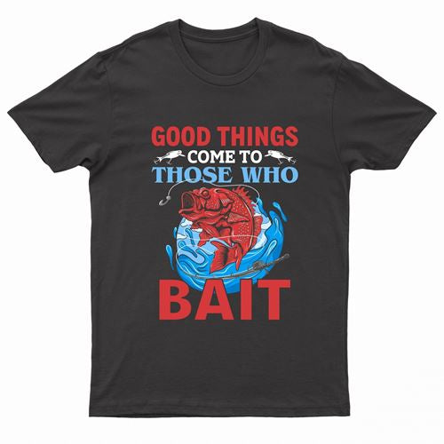 Adults "Good Things Come To Those Who Bait" Printed T-Shirt
